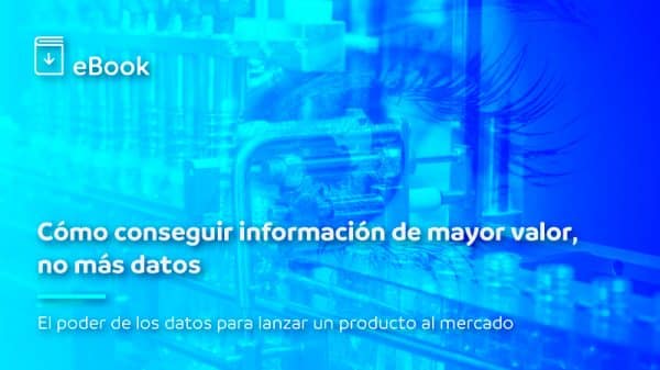 Ebook | Cómo conseguir información de mayor valor, no más datos. El poder de los datos para lanzar un producto al mercado