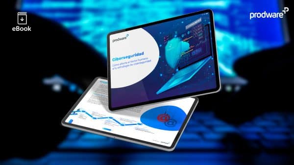 Ebook | Ciberseguridad: Cómo afecta el factor humano a tu estrategia de ciberseguridad