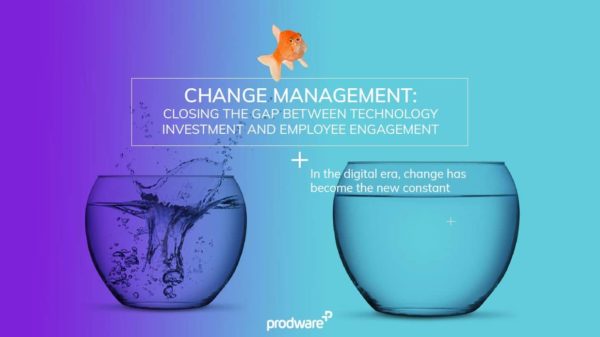 Change Management: Closing the gap between Technology Investment and Employee Engagement